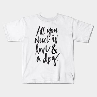 All you need is love and a dog Kids T-Shirt